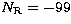 $N_{\rm R} = -99$