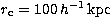 $r_{\rm c}=100\,h^{-1}\,{\rm kpc}$