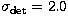 $\sigma_{\rm det}=2.0$