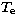 $T_{\mathrm e}$