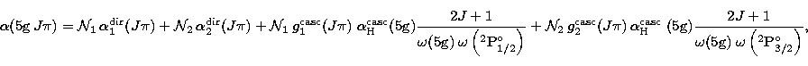 \begin{displaymath}
\alpha(5\mathrm{g}\,J\pi) 
= 
\mathcal{N}_1\, \alpha_1^\math...
 ...mathrm{g})\;
\omega\left(^2\mathrm{P}^\mathrm{o}_{3/2}\right)},\end{displaymath}