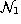 $\mathcal{N}_1$