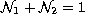 $\displaystyle \mathcal{N}_1 + \mathcal{N}_2 = 1$