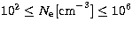 $10^2\leq N_\mathrm{e}\mathrm{[cm}^{-3}\mathrm{]}\leq10^6$