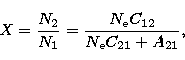 \begin{displaymath}
X = \frac{N_2}{N_1} = \frac{N_{\mathrm e} C_{12}}{N_{\mathrm e} C_{21}
+ A_{21}},\end{displaymath}