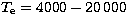 $T_{\mathrm e} = 4000 - 20\,000$