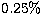 $0.25 \%$