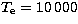 $T_{\mathrm e} = 10\,000$
