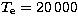 $T_{\mathrm e} = 20\,000$