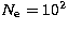 $N_{\mathrm e} = 10^2$
