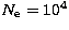 $N_{\mathrm e} = 10^4$