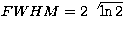 $FWHM = 2\sqrt{\ln 2}$