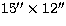 $15\hbox{$^{\prime\prime}$}\times12\hbox{$^{\prime\prime}$}$