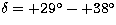 $\delta = +29\hbox{$^\circ$}- +38\hbox{$^\circ$}$