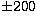$\pm 200$