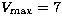 $V_{\rm max} = 7$