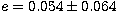 $e= 0.054\pm 0.064$