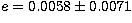 $e=0.0058\pm0.0071$