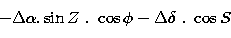 \begin{displaymath}
- \Delta\alpha .\sin Z~.~\cos\phi - \Delta\delta ~.~\cos S\end{displaymath}