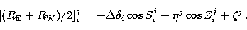 \begin{displaymath}[(R_{\rm E}+R_{\rm W})/2]
_{i}^{j} = -\Delta \delta_{i}\cos S_{i}^{j} 
-\eta^{j} \cos Z_{i}^{j} + \zeta^{j}\,.\end{displaymath}