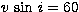 $v\,\sin\,i =60$