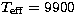$T_{\mathrm{eff}}=9900$