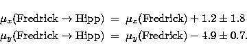 \begin{eqnarray}
\mu_x({\rm Fredrick} \rightarrow {\rm Hipp}) &=& \mu_x({\rm Fre...
 ...} \rightarrow {\rm Hipp}) &=& \mu_y({\rm Fredrick}) - 4.9 \pm 0.7.\end{eqnarray}
