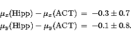 \begin{eqnarray}
\mu_x({\rm Hipp}) - \mu_x({\rm ACT})& =& - 0.3 \pm 0.7 \nonumber\\ \mu_y({\rm Hipp}) - \mu_y({\rm ACT}) &=& - 0.1 \pm 0.8.\end{eqnarray}