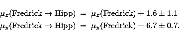 \begin{eqnarray}
\mu_x({\rm Fredrick} \rightarrow {\rm Hipp}) &=& \mu_x({\rm Fre...
 ...} \rightarrow {\rm Hipp}) &=& \mu_y({\rm Fredrick}) - 6.7 \pm 0.7.\end{eqnarray}