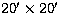$20\hbox{$^\prime$}\times 20\hbox{$^\prime$}$
