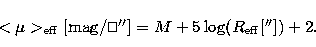 \begin{eqnarray}
< \mu \gt _\mathrm{ eff}[\mathrm{mag}/\ifmmode\hbox{\rlap{$\sqc...
 ...$}}]= M + 5
\log(R_\mathrm{ eff}[{\hbox{$^{\prime\prime}$}}]) + 2.\end{eqnarray}