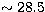 $\sim 28.5$