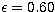 $\epsilon = 0.60$