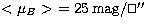 $< \mu_B \gt\ = 25 \, \mathrm{mag}/\ifmmode\hbox{\rlap{$\sqcap$}$\sqcup$}\else{\...
 ...$}
\parfillskip=0pt\finalhyphendemerits=0\endgraf}\fi{\hbox{$^{\prime\prime}$}}$