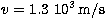 $v=1.3\ 10^3\,{\rm m/s}$