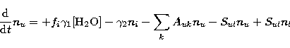 \begin{displaymath}
\frac{{\rm d}}{{\rm d}t}n_u=+f_i\gamma_1 {\rm [H_2O]} - \gamma_2 n_i -\sum\limits_{k} A_{uk} n_u-
S_{ul}n_u+S_{ul}n_l\end{displaymath}