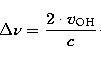 \begin{displaymath}
\Delta \nu =\frac {2\cdot v_{\rm OH}}{c}\cdot\end{displaymath}