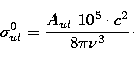 \begin{displaymath}
\sigma^0_{ul}=\frac {A_{ul}\ 10^5\cdot c^2}{8\pi\nu^3}\cdot\end{displaymath}