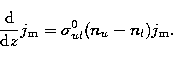\begin{displaymath}
\frac{{\rm d}}{{\rm d}z} j_{\rm m} = \sigma^0_{ul} (n_u-n_l) j_{\rm m}.\end{displaymath}
