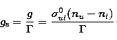 \begin{displaymath}
g_{\rm s}=\frac {g}{\Gamma}=\frac {\sigma^0_{ul} (n_u-n_l)}{\Gamma}\cdot\end{displaymath}
