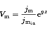 \begin{displaymath}
V_{\rm m}=\frac {j_{\rm m}}{j_{\rm m_{in}}}{\rm e}^{gz}\end{displaymath}