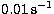 $\rm 0.01\,s^{-1}$