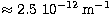 $\approx 2.5\ 10^{-12}\,{\rm m}^{-1}$