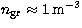 $n_{\rm gr} \approx 1\,{\rm m}^{-3}$
