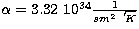 $\alpha=3.32\ 10^{34}\frac{1}{sm^2 \sqrt{K}}$
