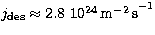 $j_{\rm des} \approx 2.8\ 10^{24}\,{\rm m^{-2}\,s}^{-1}$