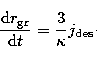 \begin{displaymath}
\frac{{\rm d}r_{\rm gr}}{{\rm d}t}=\frac{3}{\kappa}j_{\rm des}\cdot\end{displaymath}