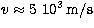 $v \approx 5\ 10^3\,{\rm m/s}$