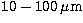 $10-100\,\mu {\rm m}$