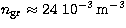 $n_{\rm gr} \approx
24\ 10^{-3}\,{\rm m}^{-3}$